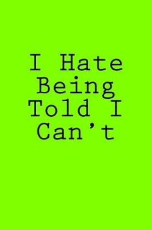 Cover of I Hate Being Told I Can't