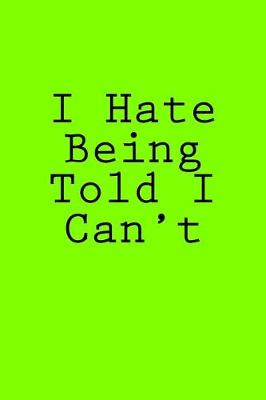 Book cover for I Hate Being Told I Can't