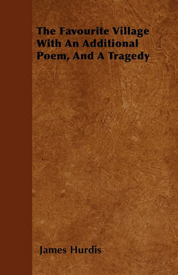 Book cover for The Favourite Village With An Additional Poem, And A Tragedy