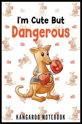 Book cover for I'm Cute But Dangerous Kangaroo Notebook