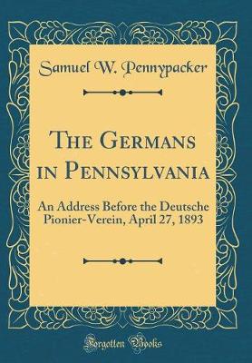 Book cover for The Germans in Pennsylvania: An Address Before the Deutsche Pionier-Verein, April 27, 1893 (Classic Reprint)