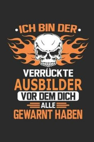 Cover of Ich bin der verruckte Ausbilder vor dem dich alle gewarnt haben