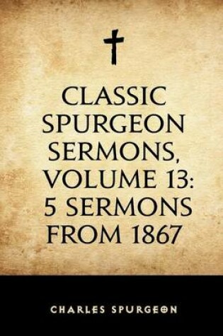 Cover of Classic Spurgeon Sermons, Volume 13