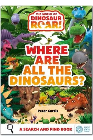 Cover of The World of Dinosaur Roar!: Where Are All The Dinosaurs?