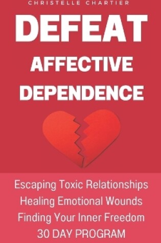Cover of Overcoming emotional dependence, the keys to getting out of and giving up toxic relationships