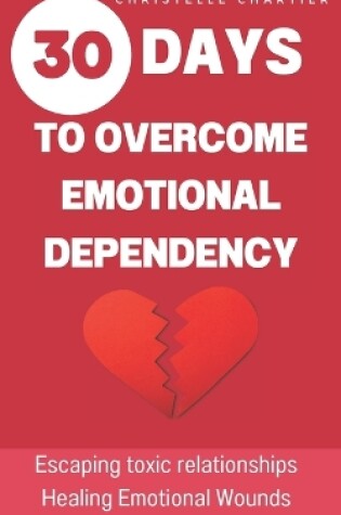 Cover of Overcoming emotional dependence, the keys to getting out of and giving up toxic relationships