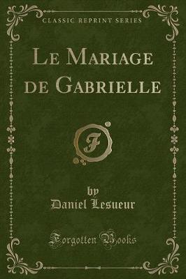 Book cover for Le Mariage de Gabrielle (Classic Reprint)