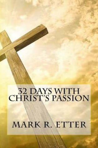 Cover of 32 Days with Christ's Passion