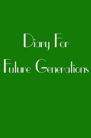 Cover of Diary For Future Generations