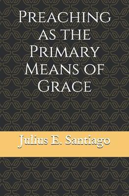 Book cover for Preaching as the Primary Means of Grace