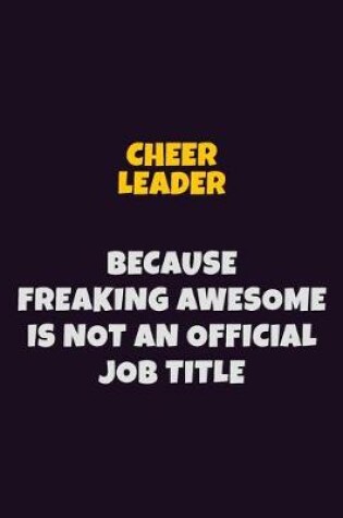 Cover of Cheer Leader Because Freaking Awesome is not An Official Job Title