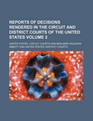 Book cover for Reports of Decisions Rendered in the Circuit and District Courts of the United States Volume 2