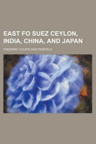 Cover of East Fo Suez Ceylon, India, China, and Japan