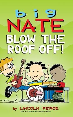 Cover of Big Nate: Blow the Roof Off!