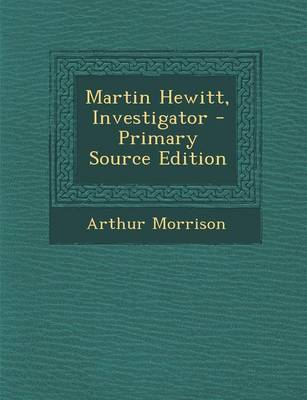 Book cover for Martin Hewitt, Investigator - Primary Source Edition