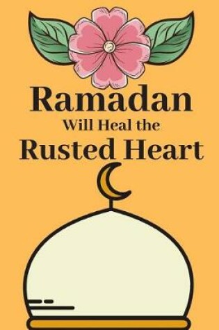 Cover of Ramadan Will Heal the Rusted Heart