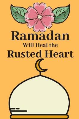 Book cover for Ramadan Will Heal the Rusted Heart