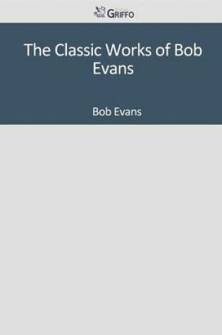 Cover of The Classic Works of Bob Evans