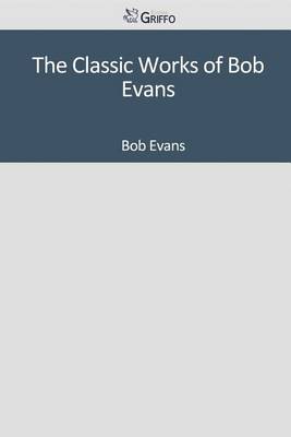 Book cover for The Classic Works of Bob Evans