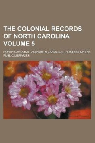 Cover of The Colonial Records of North Carolina Volume 5