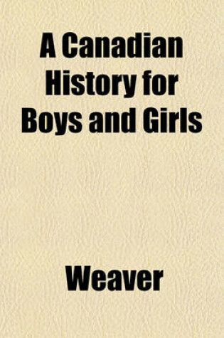 Cover of A Canadian History for Boys and Girls