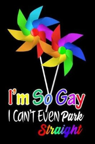Cover of I'm So Gay I Can't Even Park Straight
