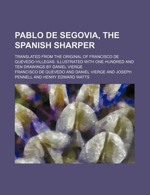 Book cover for Pablo de Segovia, the Spanish Sharper; Translated from the Original of Francisco de Quevedo-Villegas. Illustrated with One Hundred and Ten Drawings by Daniel Vierge