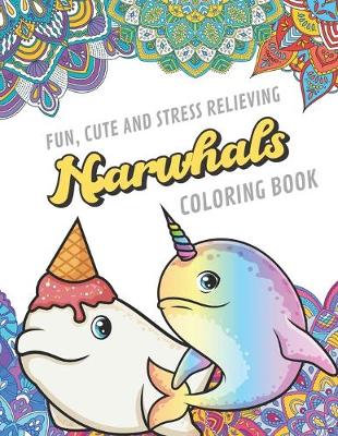 Book cover for Fun Cute And Stress Relieving Narwhal Coloring Book