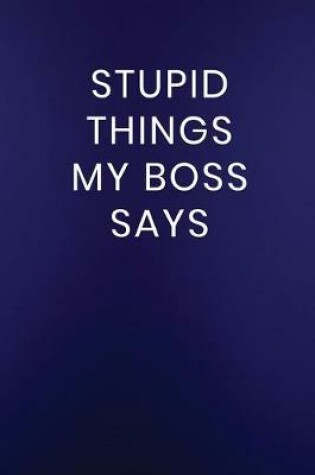 Cover of Stupid Things My Boss Says