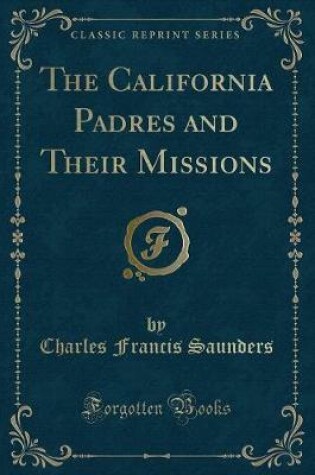 Cover of The California Padres and Their Missions (Classic Reprint)