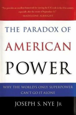 Cover of Paradox of American Power, The: Why the World's Only Superpower Can't Go It Alone