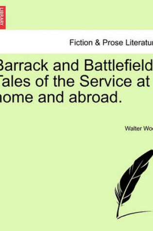 Cover of Barrack and Battlefield. Tales of the Service at Home and Abroad.