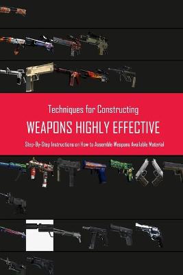Book cover for Techniques for Constructing Weapons Highly Effective