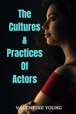 Cover of The Cultures & Practices Of Actors