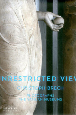 Cover of Unrestricted Views: Christoph Brech Photographs the Vatican Museums