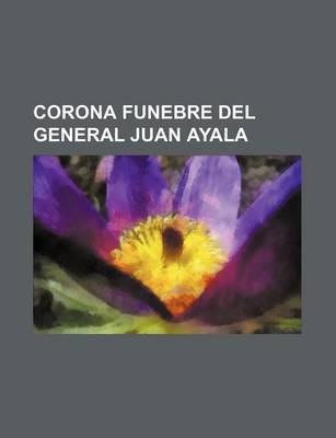 Book cover for Corona Funebre del General Juan Ayala