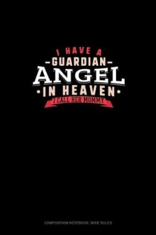 Cover of I Have A Guardian Angel In Heaven I Call Her Mommy