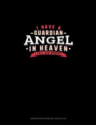 Book cover for I Have A Guardian Angel In Heaven I Call Her Mommy