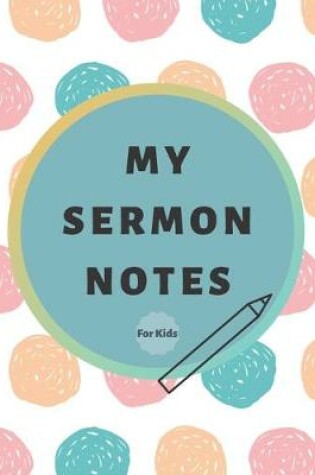 Cover of My Sermon Notes For Kids