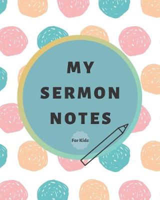 Book cover for My Sermon Notes For Kids