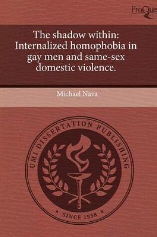 Cover of The Shadow Within: Internalized Homophobia in Gay Men and Same-Sex Domestic Violence