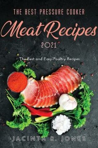 Cover of The Best Pressure Cooker Meat Recipes 2021