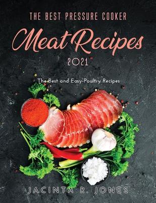 Cover of The Best Pressure Cooker Meat Recipes 2021