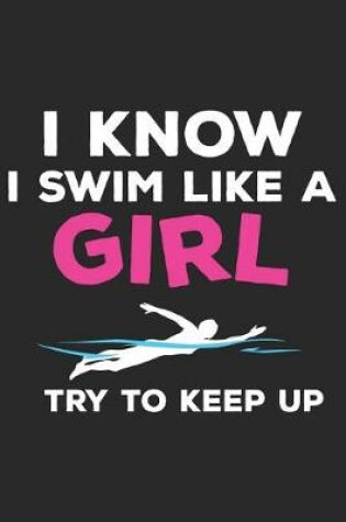 Cover of I Know I Swim Like a Girl Try to Keep Up