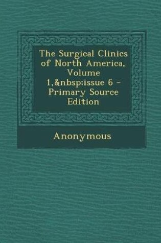 Cover of The Surgical Clinics of North America, Volume 1, Issue 6