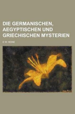 Cover of Die Germanischen, Aegyptischen Und Griechischen Mysterien