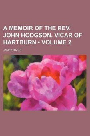 Cover of A Memoir of the REV. John Hodgson, Vicar of Hartburn (Volume 2)