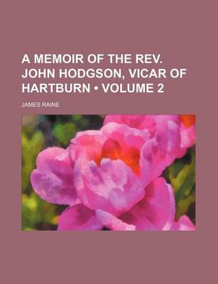 Book cover for A Memoir of the REV. John Hodgson, Vicar of Hartburn (Volume 2)