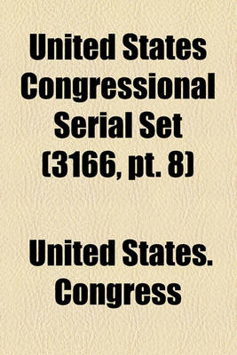 Book cover for United States Congressional Serial Set (Volume 3166,