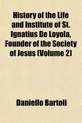 Book cover for History of the Life and Institute of St. Ignatius de Loyola, Founder of the Society of Jesus (Volume 2)